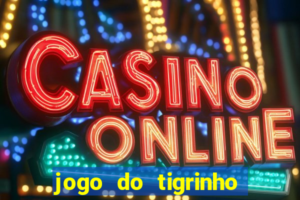 jogo do tigrinho da casa chinesa